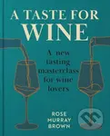A Taste for Wine (A new tasting masterclass for wine lovers)