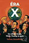 Éra X (Co chtějí Musk, Thiel, Trump & spol.) - Tereza Zavadilová - kniha z kategorie Politologie a politika