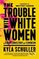 The Trouble with White Women (A Counterhistory of Feminism) - kniha z kategorie Humanitní a společenské vědy