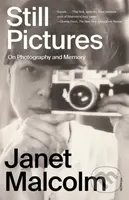 Still Pictures (On Photography and Memory) - Janet Malcolm - kniha z kategorie Životopisy, reportáže a myšlenky
