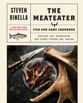 The Meateater Fish and Game Cookbook - Steven Ridella