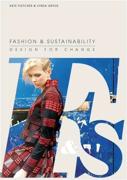 Fashion and Sustainability: Design for Change - Kate Fletcher, Linda Grose