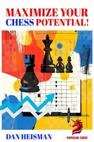 Maximise Your Chess Potential - Dan Heisman