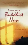 I Once was a Buddhist Nun - Esther  Baker