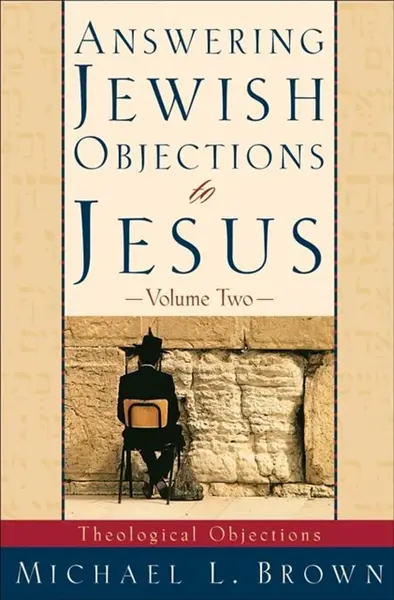 Answering Jewish Objections to Jesus â€“ Theological Objections - Michael L. Brown