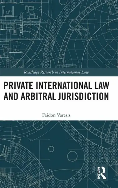 Private International Law and Arbitral Jurisdiction - Faidon Varesis