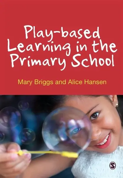Play-based Learning in the Primary School - Alice Hansen, Mary Briggs