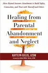 Healing from Parental Abandonment and Neglect - Elaine Miller-Karas, Kaytlyn Gillis