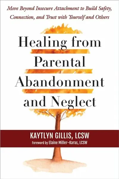 Healing from Parental Abandonment and Neglect - Elaine Miller-Karas, Kaytlyn Gillis
