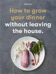 How to Grow Your Dinner - Claire Ratinon