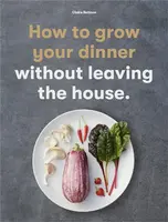 How to Grow Your Dinner - Claire Ratinon