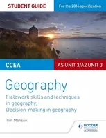 CCEA AS/A2 Unit 3 Geography Student Guide 3: Fieldwork skills; Decision-making - Tim Manson