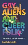 Gay Aliens and Queer Folk - Emily Garside