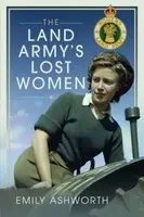 The Land Army's Lost Women - Emily Ashworth