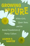 Growing Up Pure - Lauren D. Sawyer
