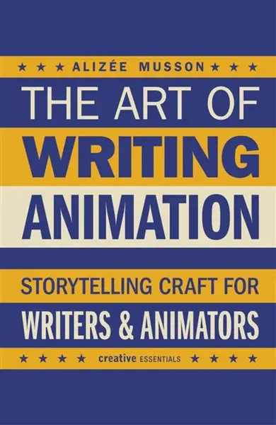 The Art of Writing Animation - Alizee Musson