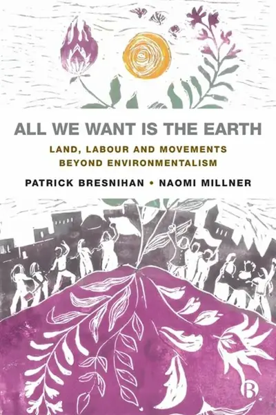 All We Want is the Earth - Patrick  Bresnihan, Naomi  Millner