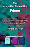The Integrative Counselling Primer - Richard Worsley