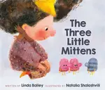 The Three Little Mittens - Natalia Shaloshvili, Linda Bailey