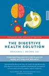 The Digestive Health Solution - Expanded & Updated 2nd Edition - Benjamin Brown