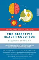 The Digestive Health Solution - Expanded & Updated 2nd Edition - Benjamin Brown