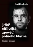 Ještě citlivější zpověď jednoho blázna  - David Svoboda