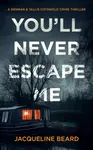 You'll Never Escape Me - Jacqueline Beard