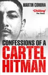 Confessions of a Cartel Hitman - Martin Corona