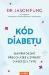 Kód diabetu - Jak přirozeně předcházet a zvrátit diabetes 2. typu - Jason Fung