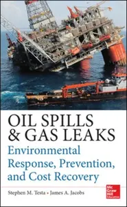 Oil Spills and Gas Leaks: Environmental Response, Prevention and Cost Recovery - James Jacobs, Stephen Testa