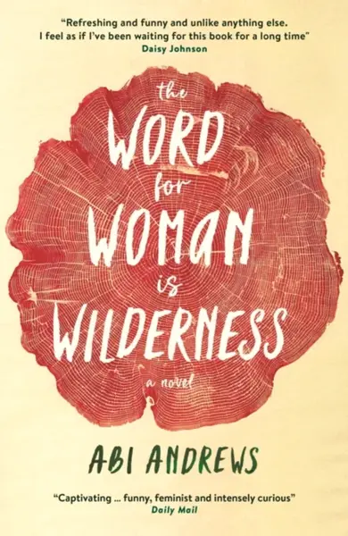 The Word for Woman is Wilderness - Abi Andrews