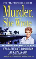 Murder, She Wrote: The Ghost and Mrs Fletcher - Donald Bain, Jessica Fletcher, Renee Paley-Bain