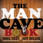 The Man Cave Book - Jeff Wilser, Michael H. Yost