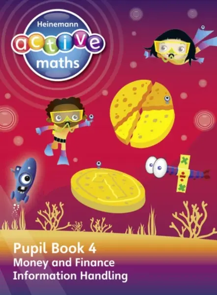 Heinemann Active Maths â€“ Second Level - Beyond Number â€“ Pupil Book 4 â€“ Money, Finance and Information Handling - Steve Mills, Hilary Koll, Lynda