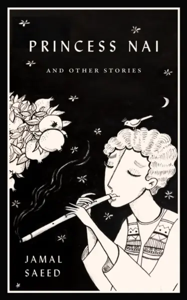 Princess Nai and Other Stories - Jamal Saeed