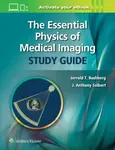 The Essential Physics of Medical Imaging Study Guide - J. Anthony, PhD Seibert, Jerrold T. Bushberg