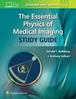 The Essential Physics of Medical Imaging Study Guide - J. Anthony, PhD Seibert, Jerrold T. Bushberg