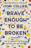 Brave Enough to Be Broken (How to Embrace Your Pain and Discover Hope and Healing) - kniha z kategorie Filozofie