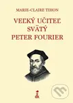 Veľký učiteľ svätý Peter Fourier - Marie-Claire Tihon - kniha z kategorie Životopisy