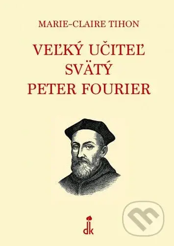 Veľký učiteľ svätý Peter Fourier - Marie-Claire Tihon - kniha z kategorie Životopisy