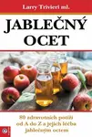 Jablečný ocet - 80 zdravotních potíží od A do Z a jejich léčba jablečným octem (poškozená) - Trvieri Larry