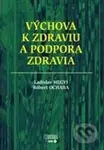 Výchova k zdraviu a podpora zdravia - Ladislav Hegyi, Róbert Ochaba - kniha z kategorie Alternativní medicína