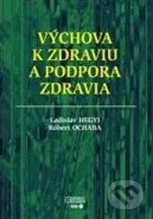 Výchova k zdraviu a podpora zdravia - Ladislav Hegyi, Róbert Ochaba - kniha z kategorie Alternativní medicína