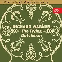 Různí interpreti – Classical Anniversary Wagner: Bludný Holanďan. Opera o 3 dějstvích (výběr)