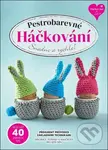 Pestrobarevné Háčkování (Dekorace, doplňky a maličkosti pro lepší den)