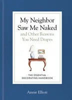 My Neighbor Saw Me Naked and Other Reasons You Need Drapes - Annie Elliott
