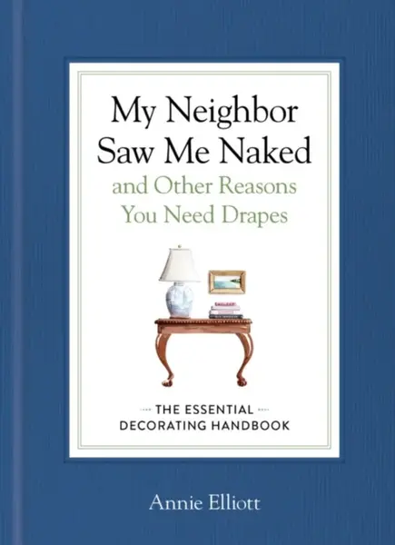 My Neighbor Saw Me Naked and Other Reasons You Need Drapes - Annie Elliott
