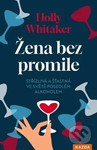 Žena bez promile (Střízlivá a šťastná ve světě posedlém alkoholem) - kniha z kategorie Psychologie