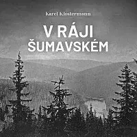Ivan Řezáč – Klostermann: V ráji šumavském