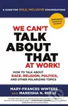 We Can't Talk about That at Work! Second Edition (How to Talk about Race, Religion, Politics, and Other Polarizing Topics) - kniha z kategorie Byznys…
